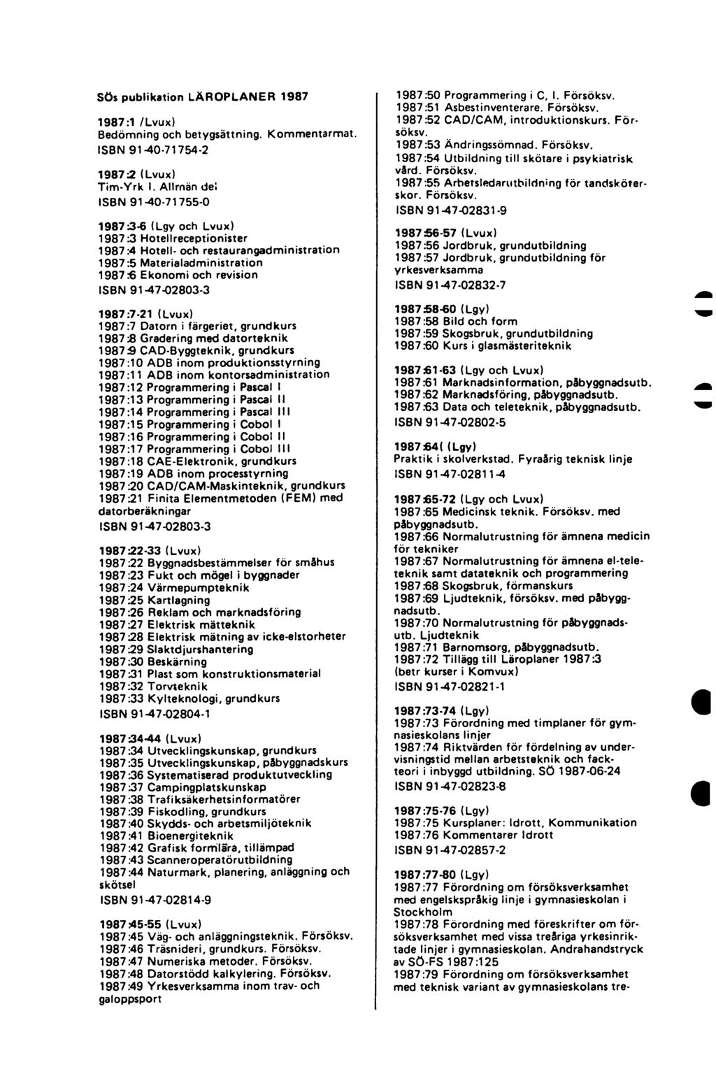 SÖs publikation LÄROPLANER 1987 1987:1 /Lvux) Bedömning och betygsättning. Kommentarmat. ISBN 91-40-71754-2 19872 (Lvux) Tim-Yrk I.