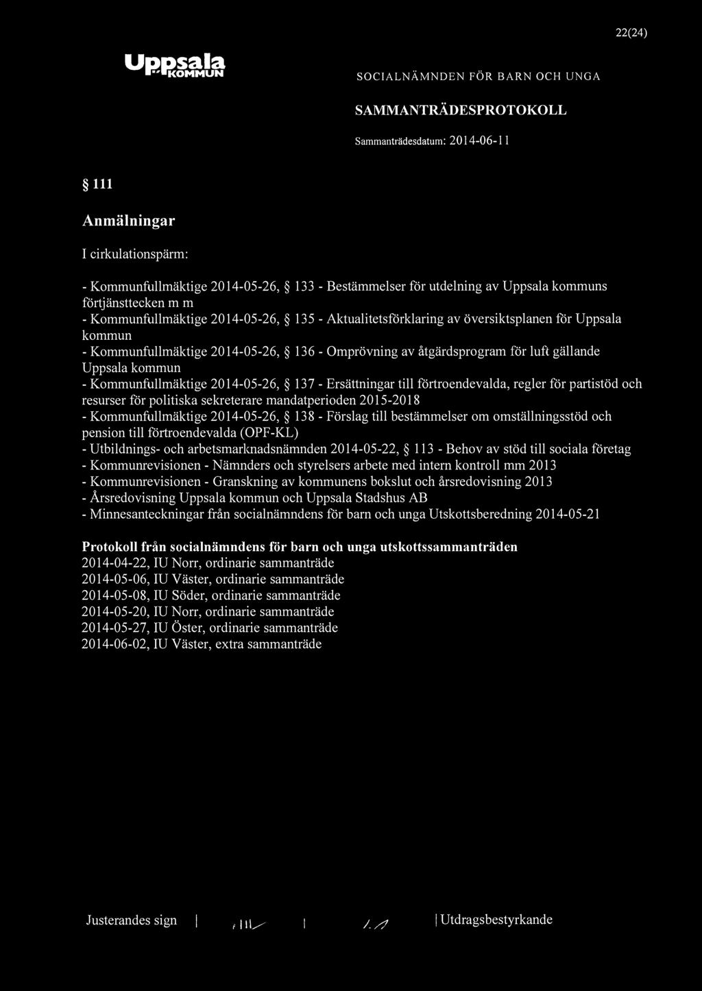 22(24) 111 Anmälningar I cirkulationspärm: - Kommunfullmäktige 2014-05-26, 133 - Bestämmelser för utdelning av Uppsala kommuns förtjänsttecken m m - Kommunfullmäktige 2014-05-26, 135 -