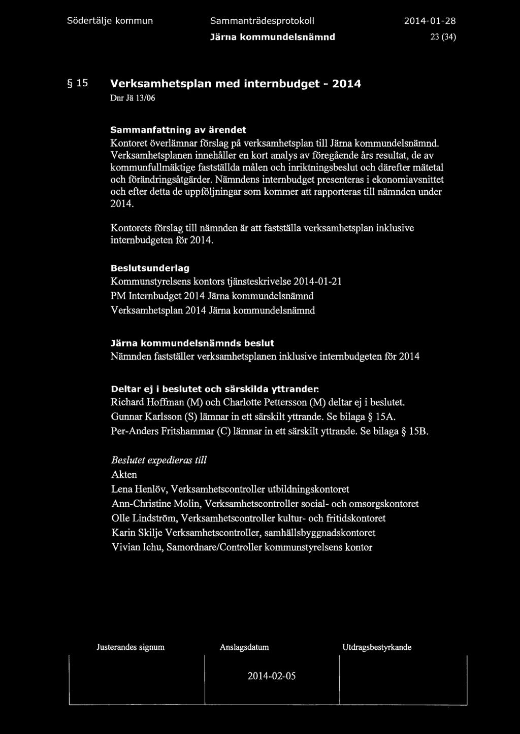 södertäje kommun Sammanträdesprotoko Järna kommundesnämnd 23 (34) 15 Verksamhetspan med internbudget - 2014 Dnr Jä 13/06 Sammanfattning av ärendet Kontoret överämnar försag på verksamhetspan ti Järna