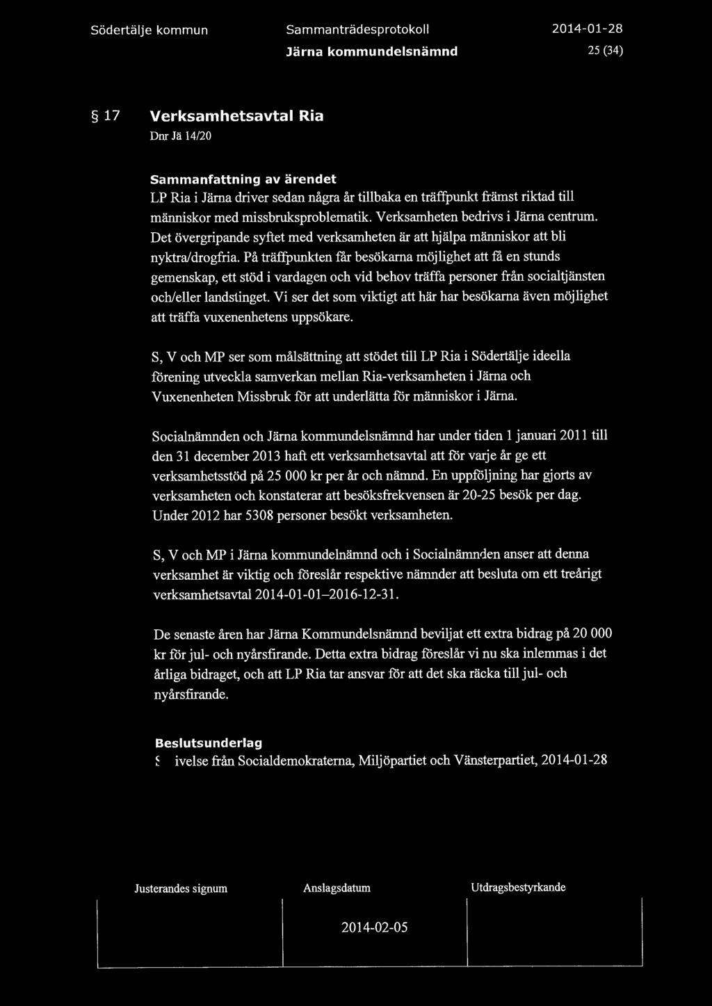 södertäje kommun Sammanträdesprotoko Järna kommundesnämnd 25 (34) 17 Verksamhetsavta Ria Dnr Jä 14/20 Sammanfattning av ärendet LP Ria i Järna driver sedan några år tibaka en träffpunkt främst riktad