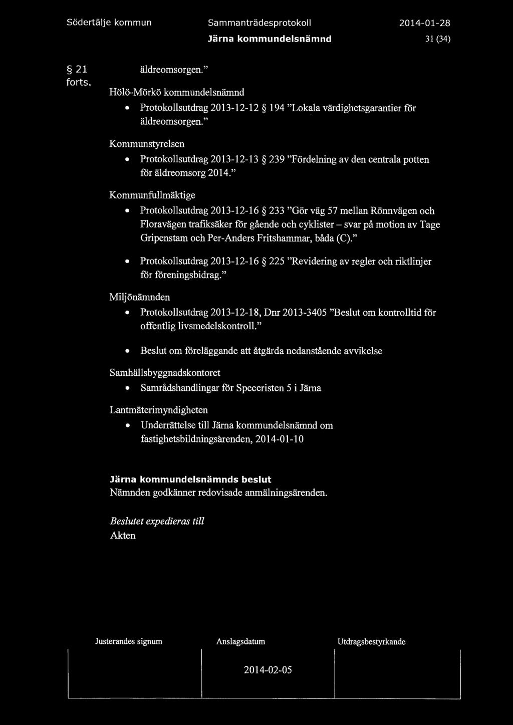 södertäje kommun Sammanträdesprotoko Järna kommundesnämnd 31 (34) 21 forts. ädreomsorgen." Hö ö-mör kö kommundesnämnd Protokosutdrag 2013-12-12 194 "Lokaa värdighetsgarantier får ädreomsorgen.