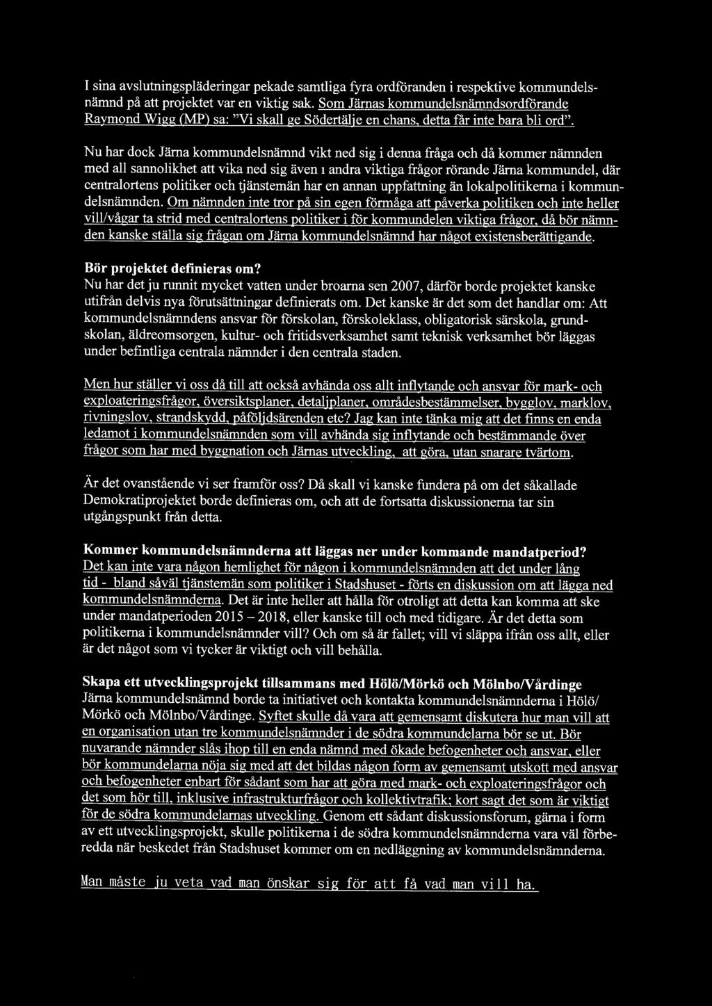 I sina avsutningspäderingar pekade samtiga fyra ordföranden i respektive kommundesnämnd på att projektet var en viktig sak.