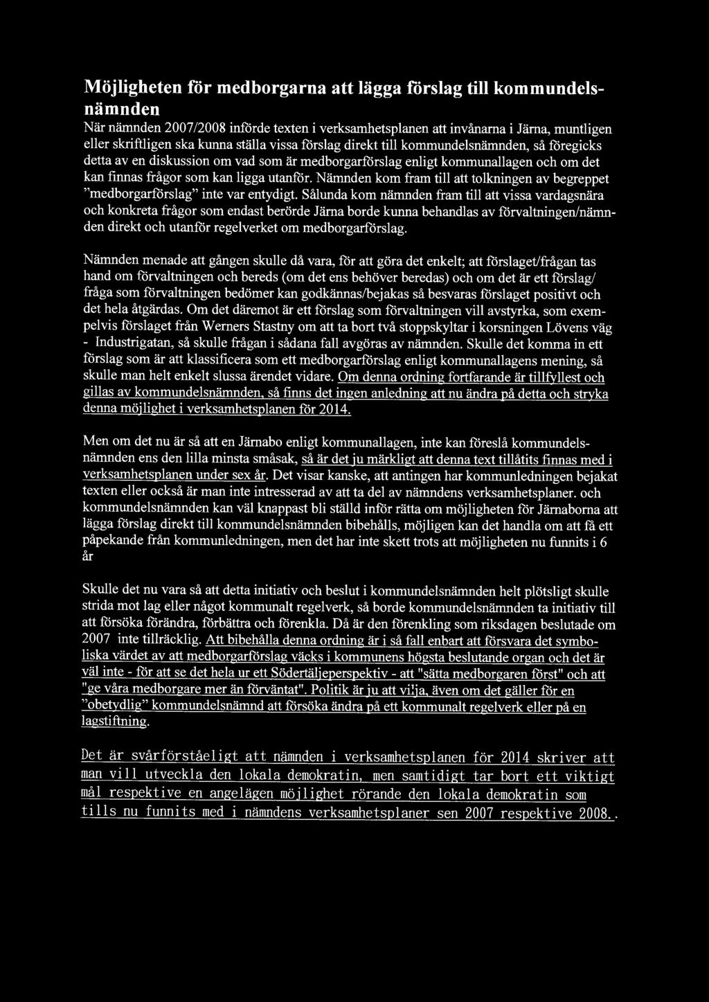Möjigheten för medborgarna att ägga försag ti kommundesnämnden När nämnden 2007/2008 införde texten i verksamhetspanen att invånarna i Järna, muntigen eer skriftigen ska kunna stäa vissa försag