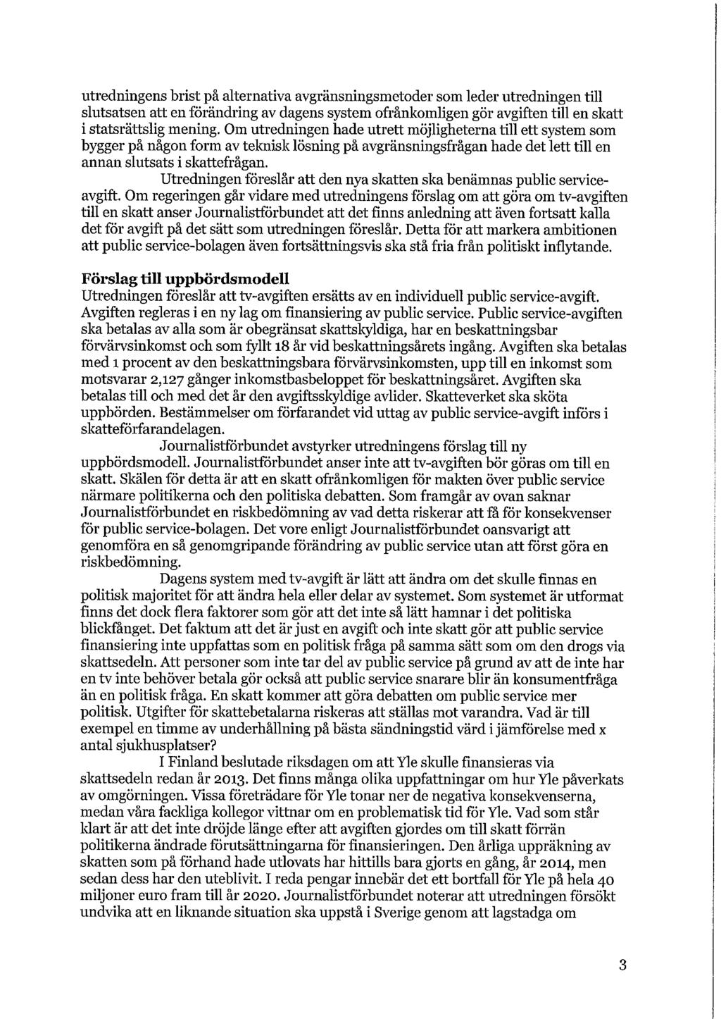 utredningens brist på alternativa avgränsningsmetoder som leder utredningen till slutsatsen att en förändring av dagens system ofrånkomligen gör avgiften till en skatt i statsrättslig mening.