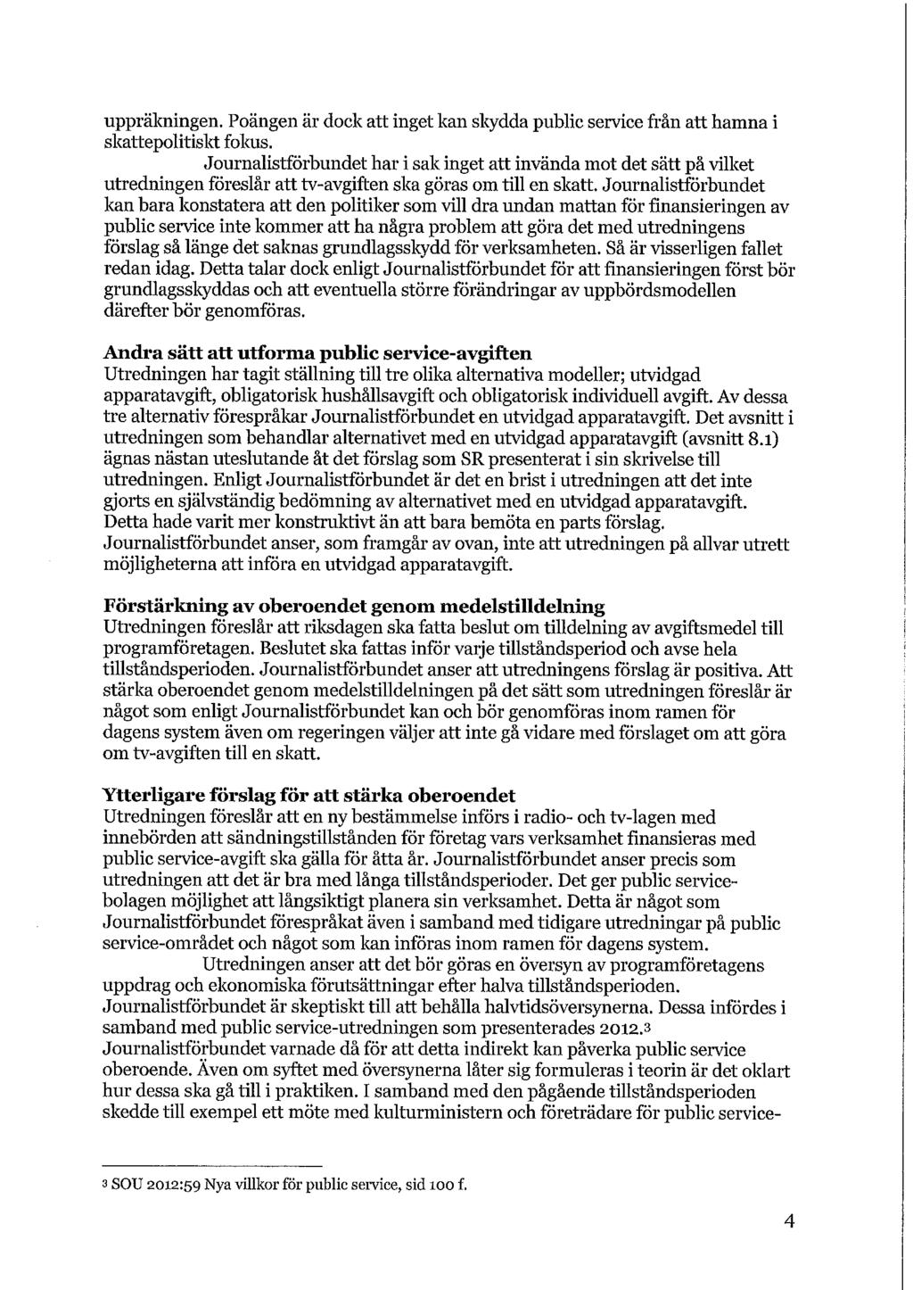 uppräkningen. Poängen är dock att inget kan skydda public service från att hamna i skattepolitiskt fokus.