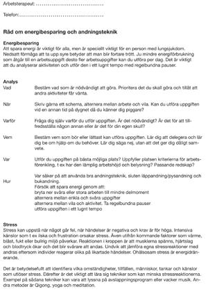 Se Bilaga 3a-f (pdf) Informationsblad angående energibesparande arbetsmetoder vid: 3a