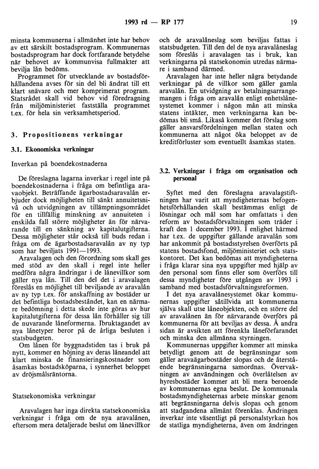 1993 rd - RP 177 19 minsta kommunerna i allmänhet inte har behov av ett särskilt bostadsprogram.