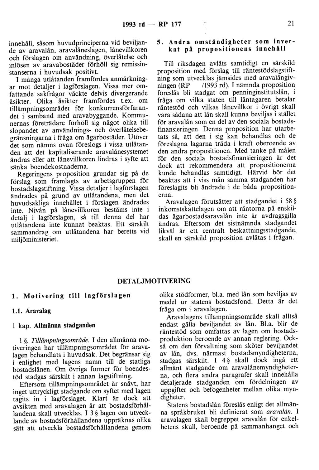 1993 rd - RP 177 21 innehåll, såsom huvudprinciperna vid beviljande av aravalån, aravalåneslagen, lånevillkoren och förslagen om användning, överlåtelse och inlösen av aravabostäder förhöll sig