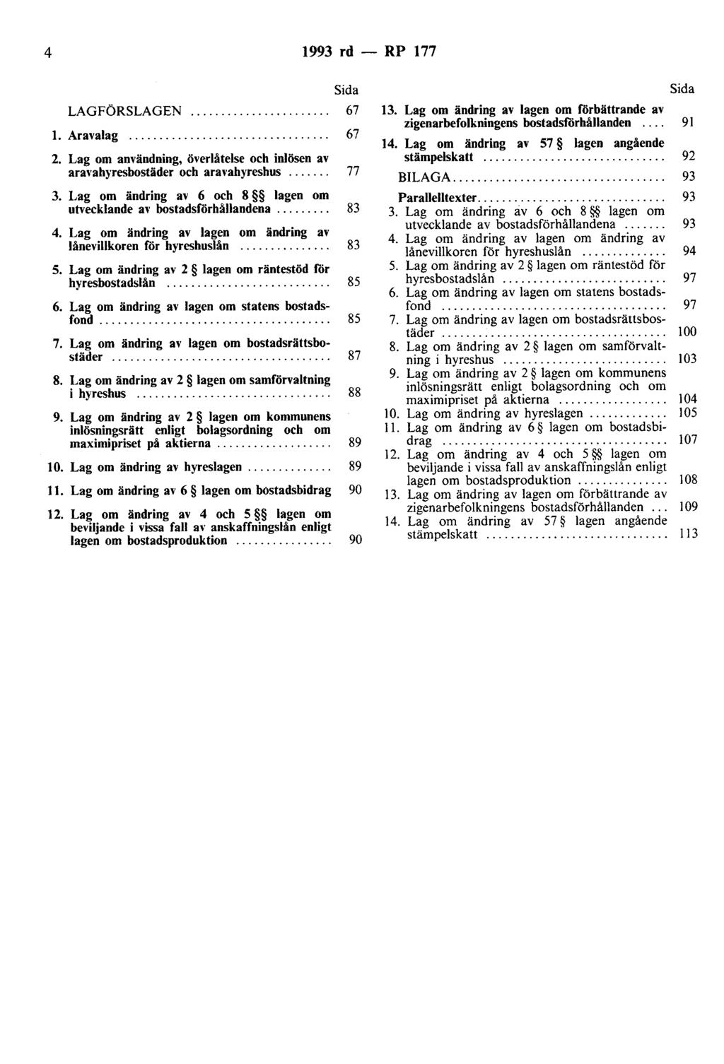 4 1993 rd - RP 177 LAGFÖRSLAGEN l. Aravalag.... 2. Lag om användning, överlåtelse och inlösen av aravahyresbostäder och aravahyreshus.... 3.