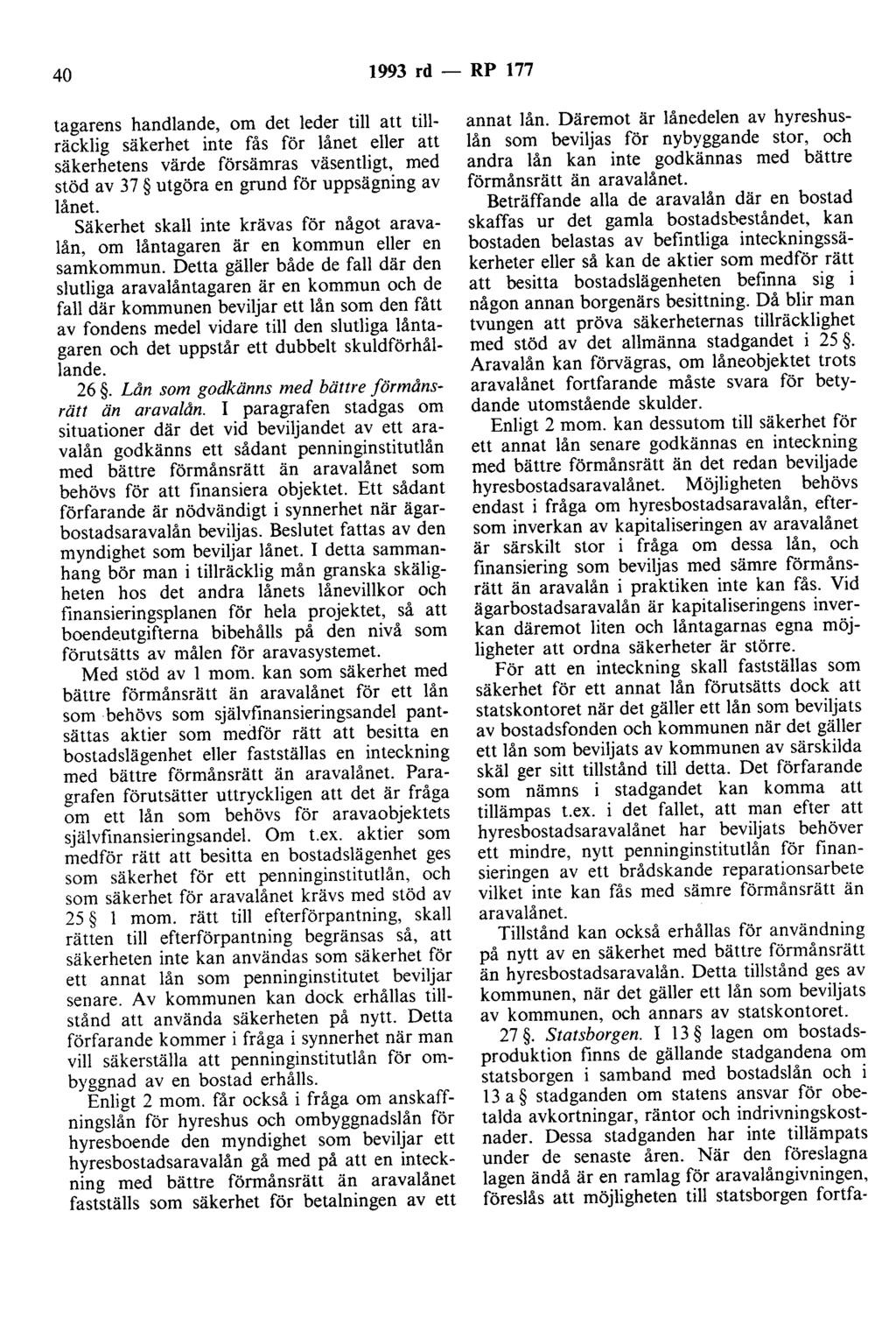 40 1993 rd - RP 177 tagarens handlande, om det leder till att tillräcklig säkerhet inte fås för lånet eller att säkerhetens värde försämras väsentligt, med stöd av 37 utgöra en grund för uppsägning