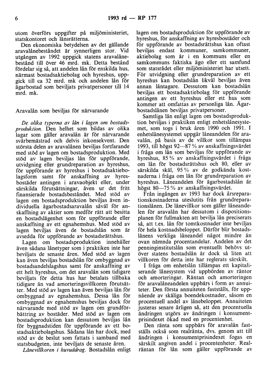 6 1993 rd - RP 177 utom överförs uppgifter på miljöministeriet, statskontoret och länsrätterna. Den ekonomiska betydelsen av det gällande aravalånebeståndet är synnerligen stor.