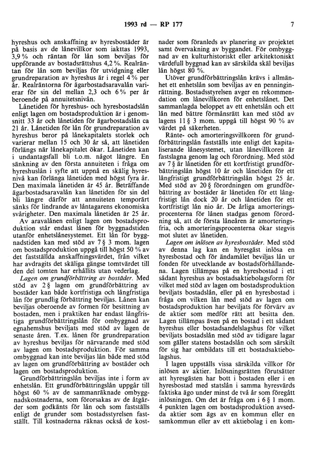 1993 rd - RP 177 7 hyreshus och anskaffning av hyresbostäder är på basis av de lånevillkor som iakttas 1993, 3,9% och räntan för lån som beviljas för uppförande av bostadsrättshus 4,2 %.