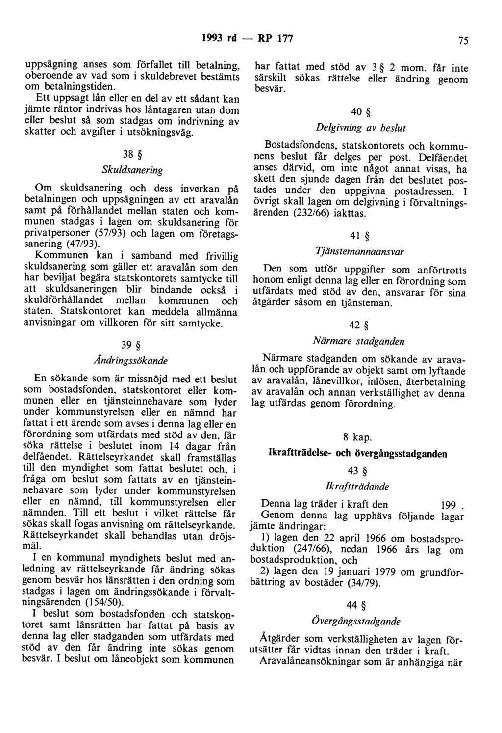 1993 rd - RP 177 75 uppsägning anses som förfallet till betalning, oberoende av vad som i skuldebrevet bestämts om betalningstiden.