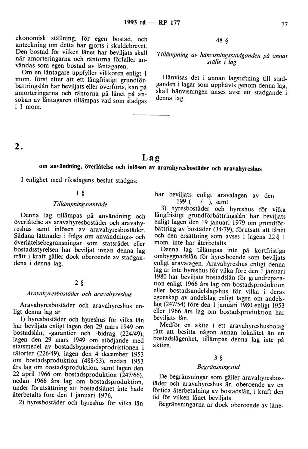 1993 rd - RP 177 77 ekonomisk ställning, för egen bostad, och anteckning om detta har gjorts i skuldebrevet.