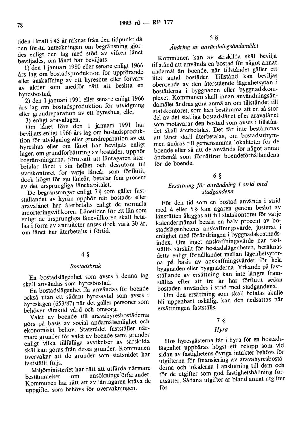 78 1993 rd - RP 177 tiden i kraft i 45 år räknat från den tidpunkt då den första anteckningen om begränsning gjordes enligt den lag med stöd av vilken lånet beviljades, om lånet har beviljats l) den