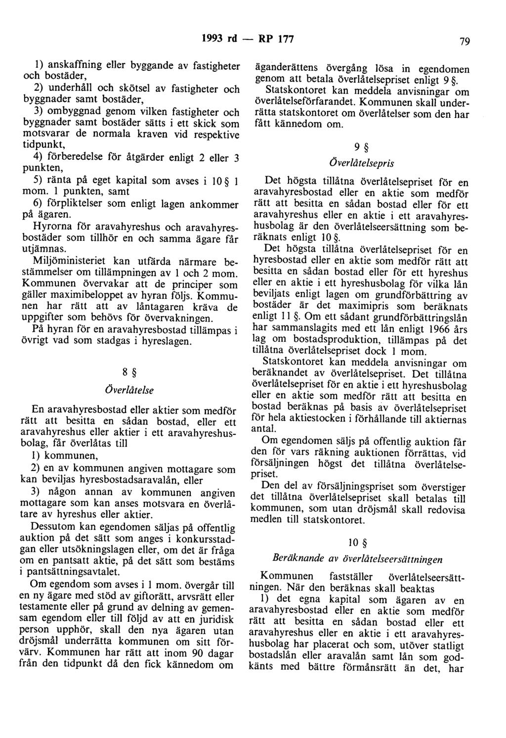 1993 rd - RP 177 79 l) anskaffning eller byggande av fastigheter och bostäder, 2) underhåll och skötsel av fastigheter och byggnader samt bostäder, 3) ombyggnad genom vilken fastigheter och byggnader