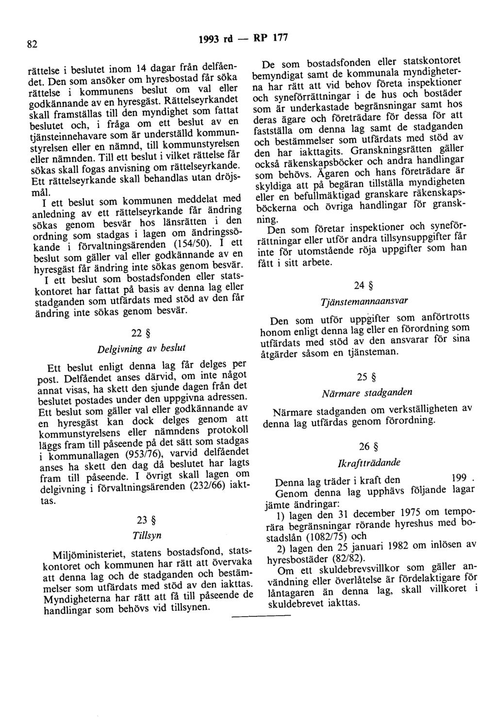 82 1993 rd - RP 177 rättelse i beslutet inom 14 dagar från delfåendet. Den som ansöker om hyresbostad får söka rättelse i kommunens beslut om val eller godkännande av en hyresgäst.