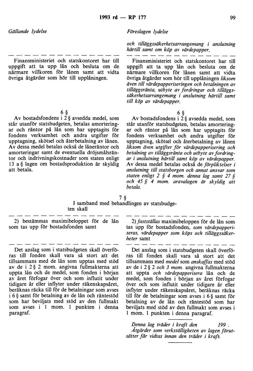 1993 rd - RP 177 99 Gällande lydelse Föreslagen lydelse och tilläggssäkerhetsarrangemang i anslutning härtill samt om köp av värdepapper, Finansministeriet och statskontoret har till uppgift att ta