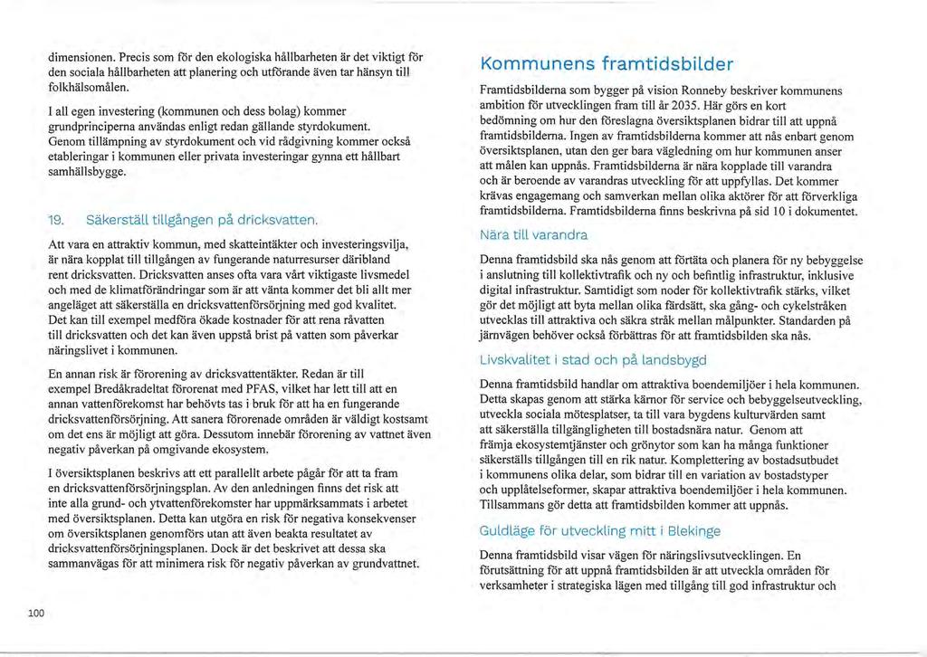 dimensionen. Precis som för den ekologiska hållbarheten är det viktigt för den sociala hållbarheten att planering och utförande även tar hänsyn till folkhälsomålen.