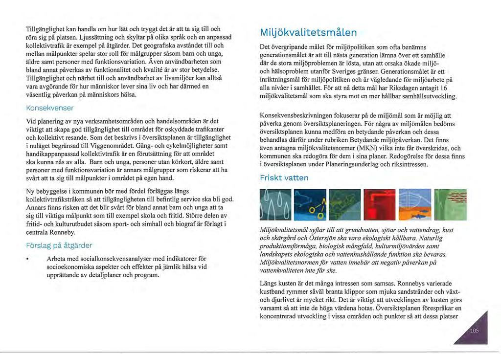 Tillgänglighet kan handla om hur lätt och tryggt det är att ta sig till och röra sig på platsen. Ljussättning och skyltar på olika språk och en anpassad kollektivtrafik är exempel på åtgärder.