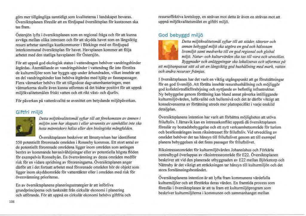 görs mer tillgängliga samtidigt som kvaliteterna i landskapet bevaras. Översiktsplanen föreslår att en fördjupad översiktsplan för kustzonen ska tas fram.