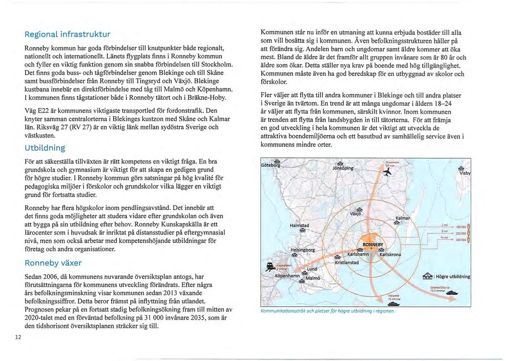 Regional infrastruktur Ronneby kommun har goda förbindelser till knutpunkter både regionalt, nationellt och internationellt.