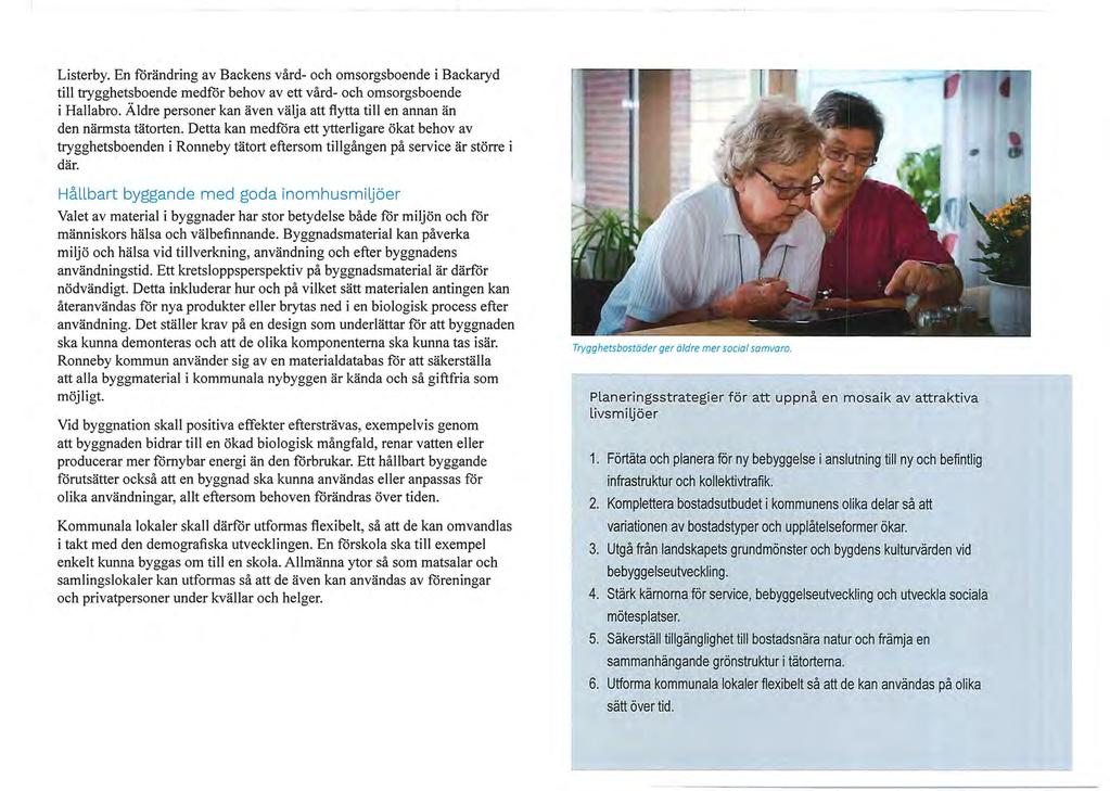 Listerby. En förändring av Backens vård- och omsorgsboende i Backaryd till trygghetsboende medför behov av ett vård- och omsorgsboende i Hallabro.