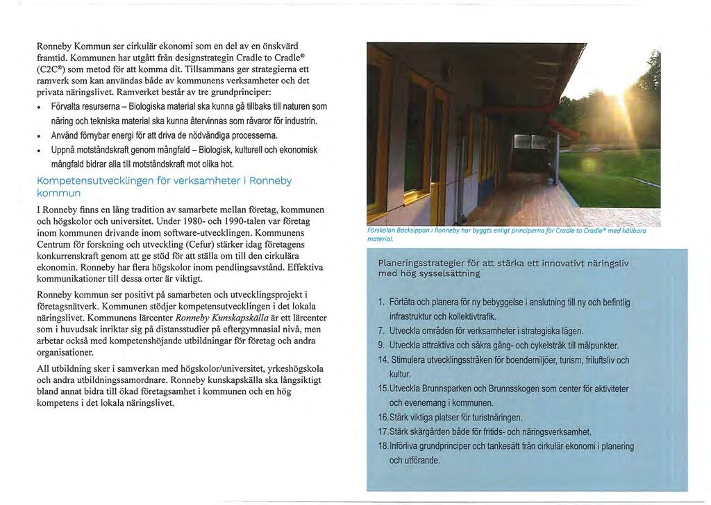 Ronneby Kommun ser cirkulär ekonomi som en del av en önskvärd framtid. Kommunen har utgått från designstrategin Cradle to Cradle (C2C ) som metod för att komma dit.