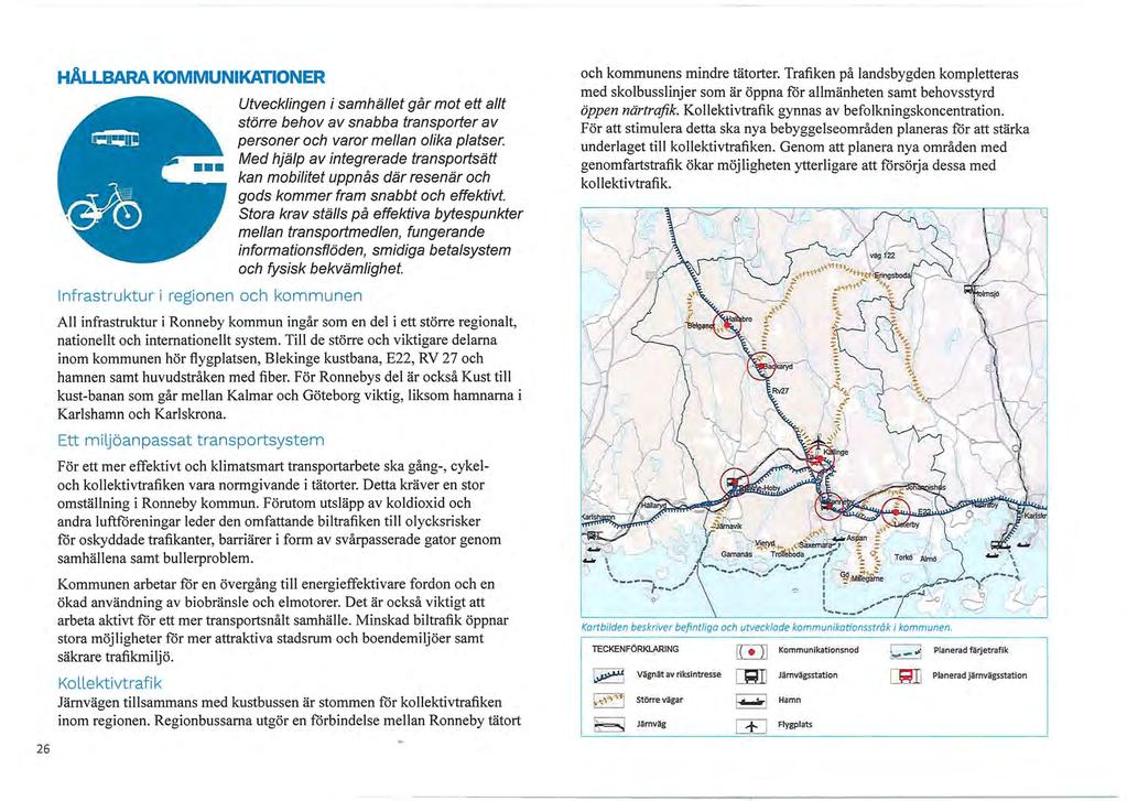 26 HÅLLBARA KOMMUNIKATIONER Infrastruktur i regionen och kommunen Utvecklingen i samhället går mot ett allt större behov av snabba transporter av personer och varor mellan olika platser.