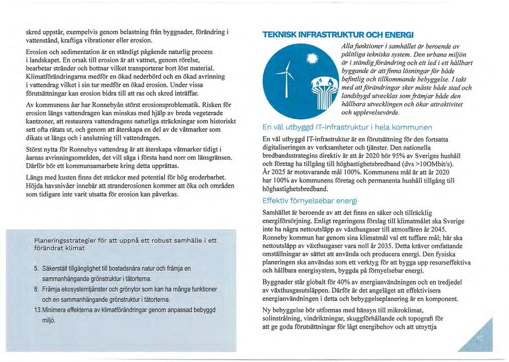 skred uppstår, exempelvis genom belastning från byggnader, förändring i vattenstånd, kraftiga vibrationer eller erosion.