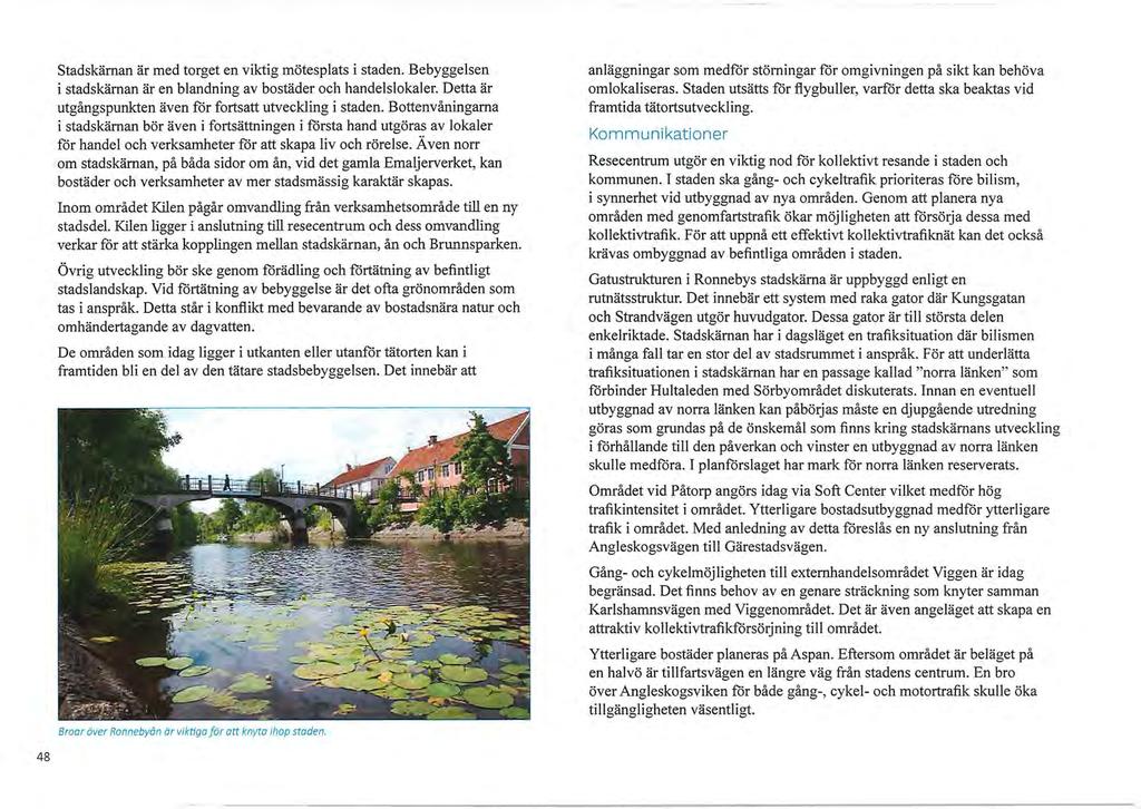 Stadskäman är med torget en viktig mötesplats i staden. Bebyggelsen i stadskärnan är en blandning av bostäder och handelslokaler. Detta är utgångspunkten även för fortsatt utveckling i staden.