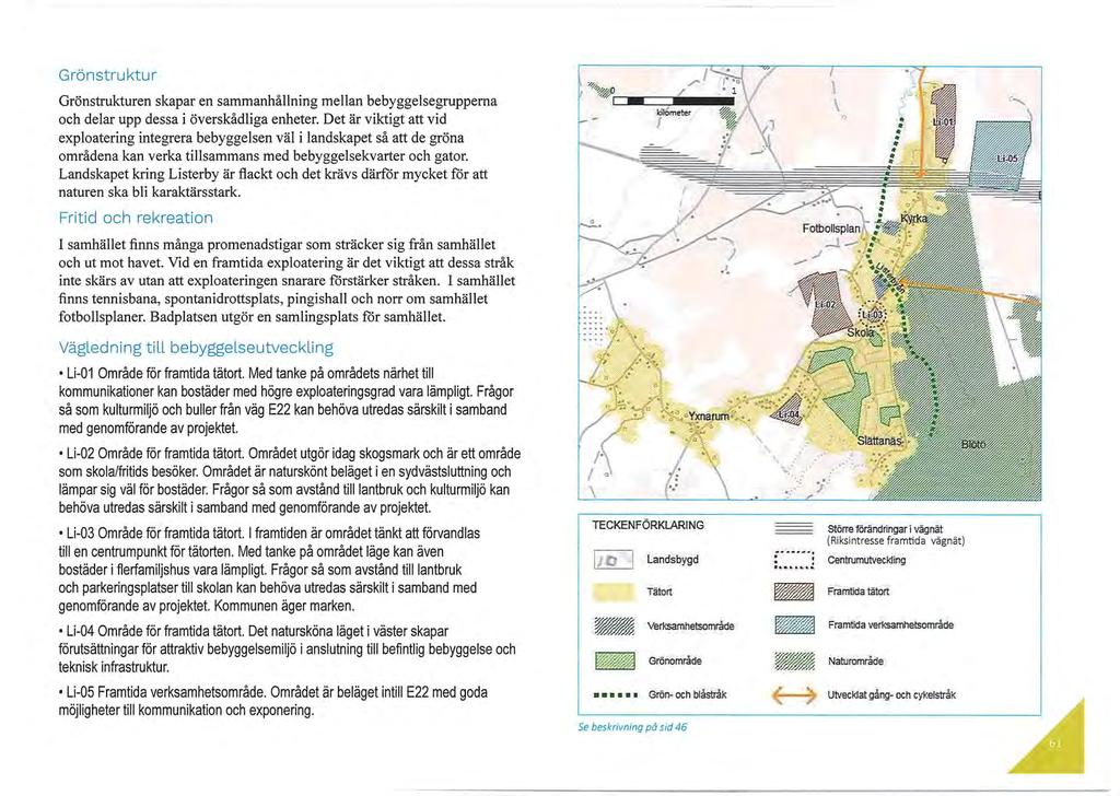 Grönstruktur Grönstrukturen skapar en sammanhållning mellan bebyggelsegrupperna och delar upp dessa i överskådliga enheter.