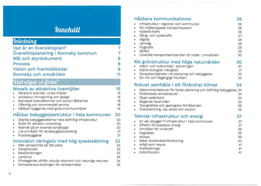 Vad är en översiktsplan? Översiktsplanering i Ronneby kommun Mål och styrdokument Process Vision och framtidsbilder Ronneby och omvärlden 'Vad O vi rån?