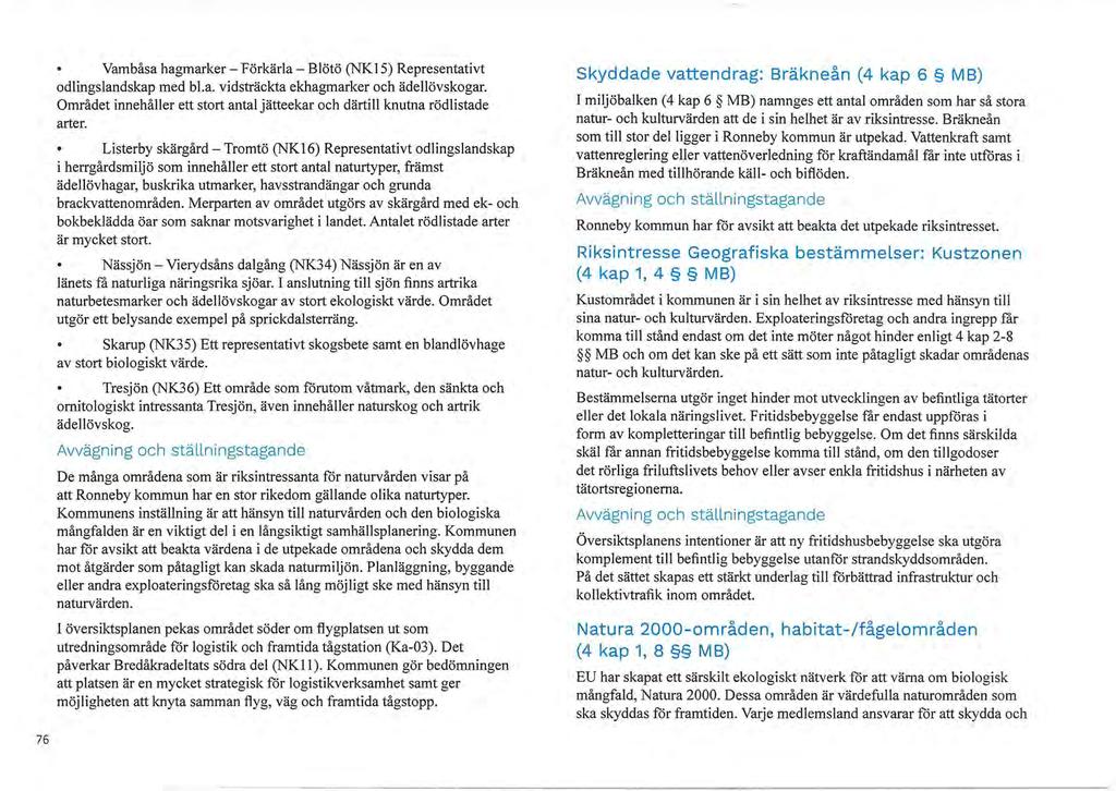 Vambåsa hagmarker - Förkärla - Blötö (NK 15) Representativt odlingslandskap med bl.a. vidsträckta ekhagmarker och ädellövskogar.