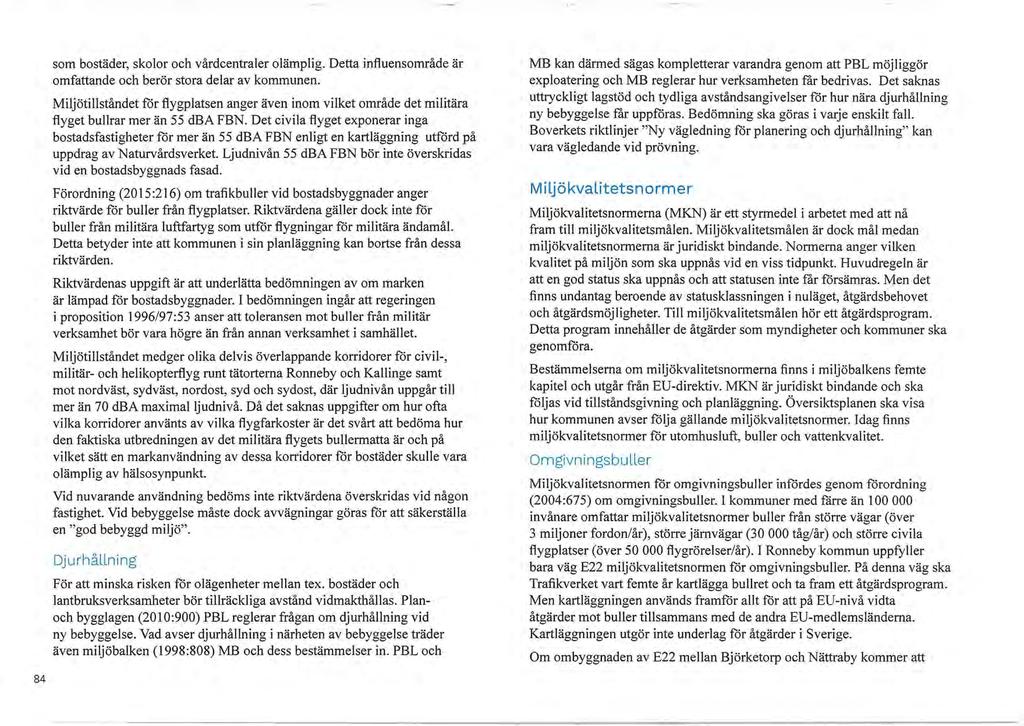 84 som bostäder, skolor och vårdcentraler olämplig. Detta influensområde är omfattande och berör stora delar av kommunen.