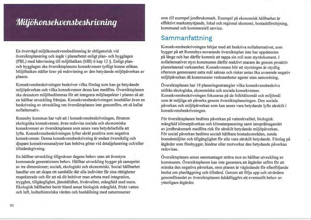 som till exempel jordbruksmark. Exempel på ekonomisk hållbarhet är effektivt markutnyttjande, lokal och regional ekonomi, bostadsförsörjning, kommunal och kommersiell service.