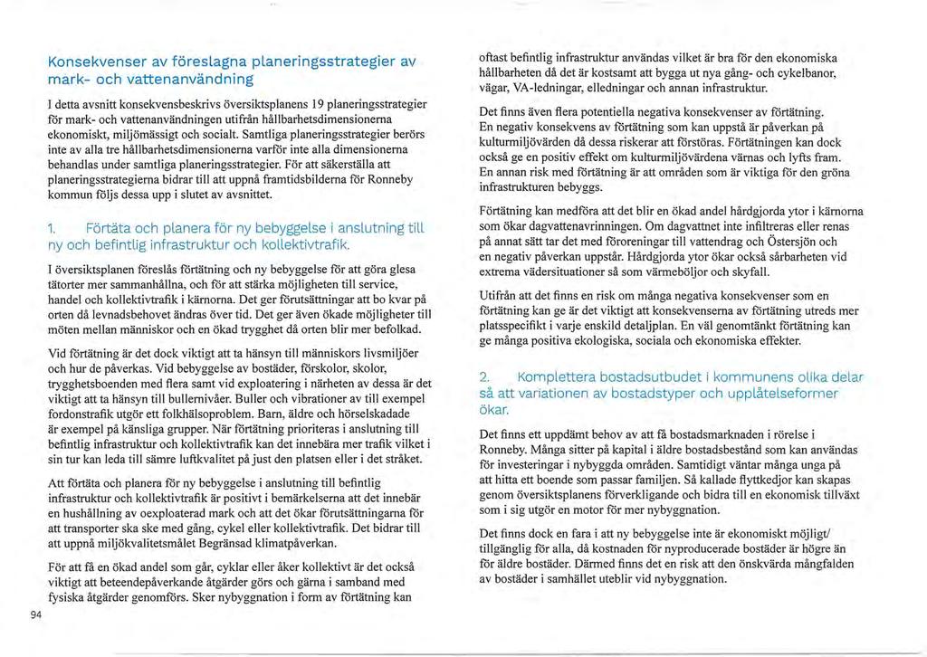 94 Konsekvenser av föreslagna planeringsstrategier av mark- och vattenanvändning I detta avsnitt konsekvensbeskrivs översiktsplanens 19 planeringsstrategier för mark- och vattenanvändningen utifrån