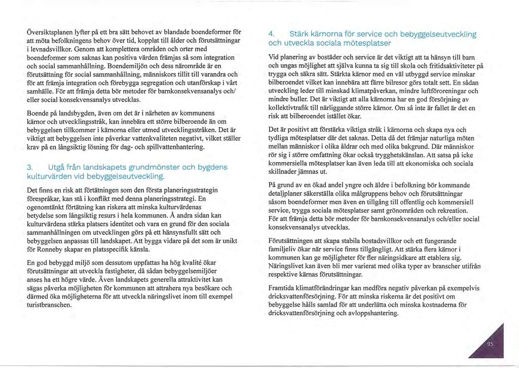 Översiktsplanen lyfter på ett bra sätt behovet av blandade boendeformer för att möta befolkningens behov över tid, kopplat till ålder och förutsättningar i levnadsvillkor.