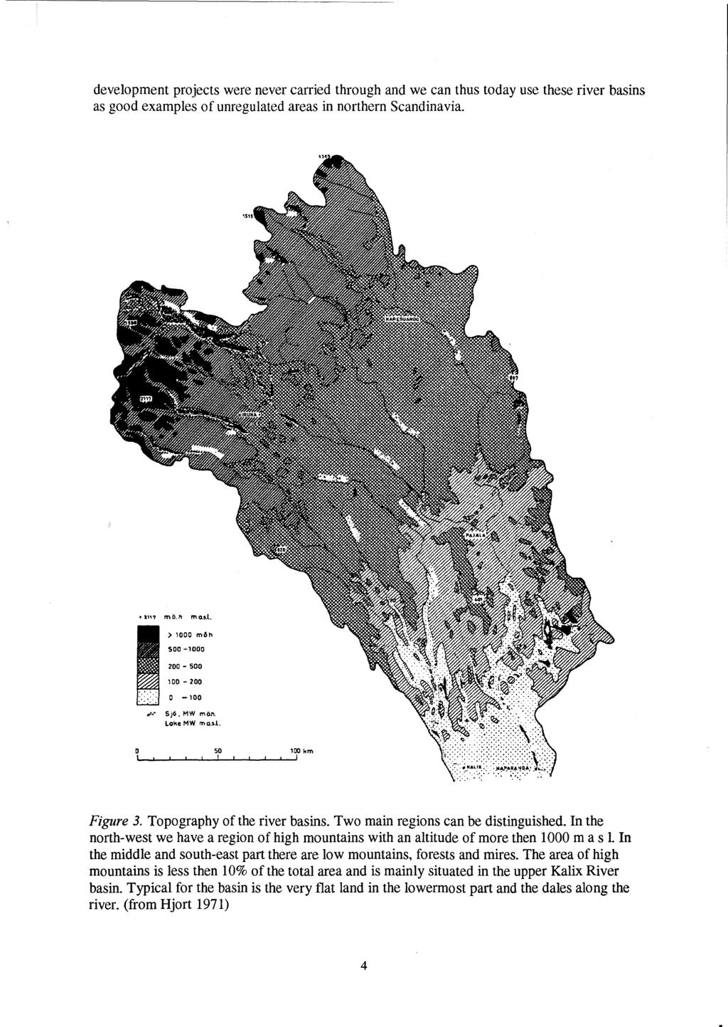 development projects were never carried through and we can thus today use these river basins as good examples of unregulated areas in northern Scandinavia. 111? mö.h ma.,.l.... > 1000 m6h S00-1000 200 - S00 100-200 0-100.