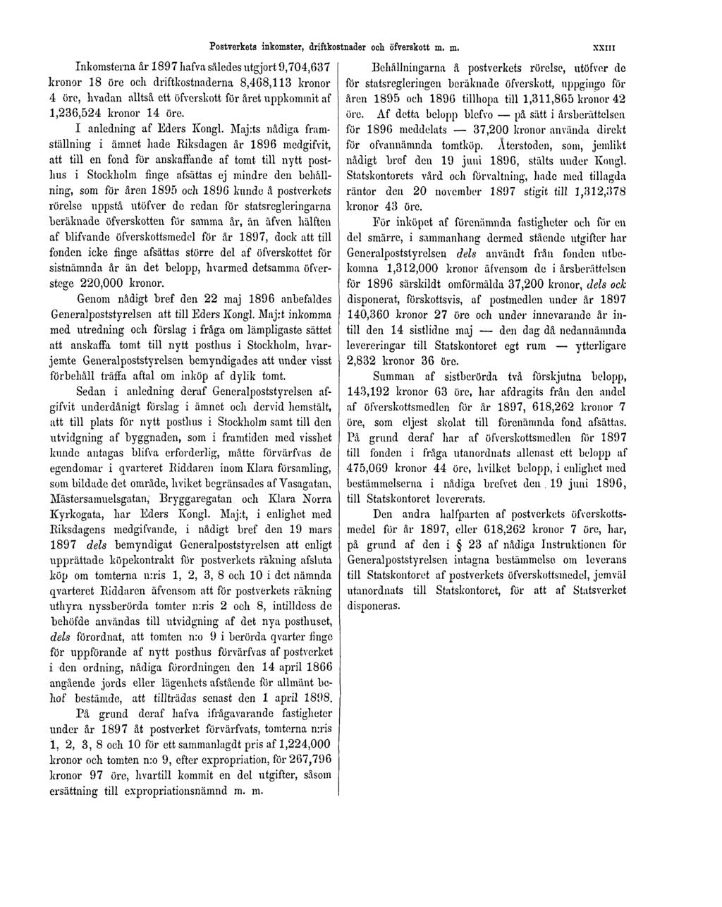 Inkorasterna år 1897 hafva således utgjort 9,704,637 kronor 18 öre och driftkostnaderna 8,408,113 kronor 4 öre, hvadan alltså ett öfverskott för året uppkommit af 1,236,524 kronor 14 öre.