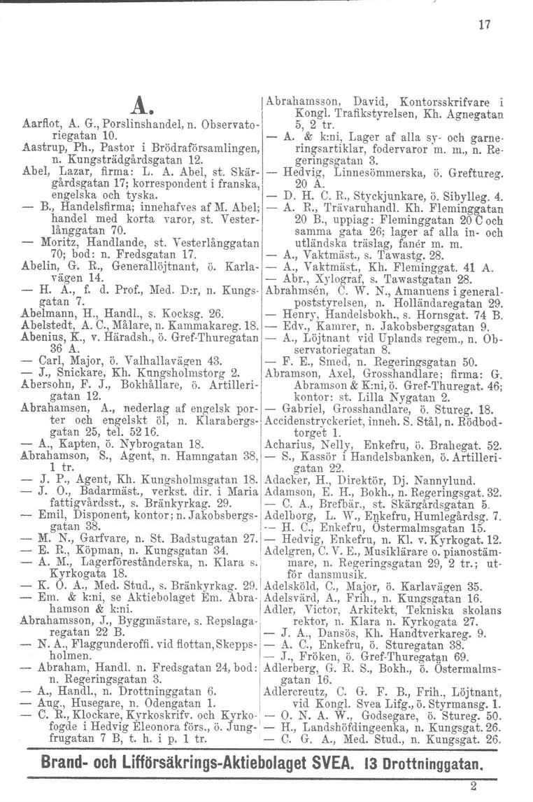 17 Å Abrahamsson, David, Kontorsskrifvare i Kong!. Trafikstyreisen, Kh. Agnegatan Aarf!ot, A. G., Porslinsh andel, n. Observato- 5, 2 tro riegatan 10. - A.
