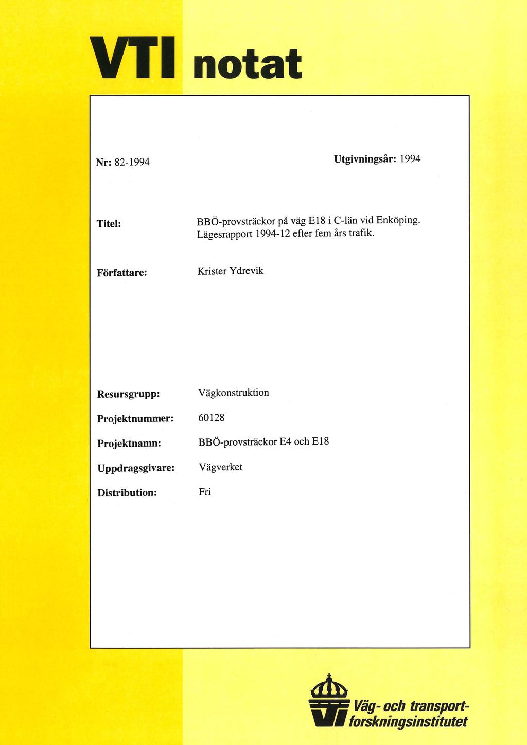 VTI notat Nr: 82-1994 Utgivningsår: 1994 Xitel: BBÖ-provsträckor på väg E l8 i C-län vid Enköping. Lägesrapport 1994-12 efter fem års trafik.