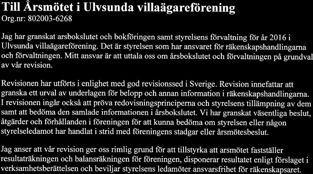 Tll Årsmötet Ulvsunda vllaägareförenng Org.nr: 802003-6268 Jag har granskat årsbokslutet och bokförngen samt styrelsens förvaltnng för år 2016 Ulvsunda vllaägareförenng.