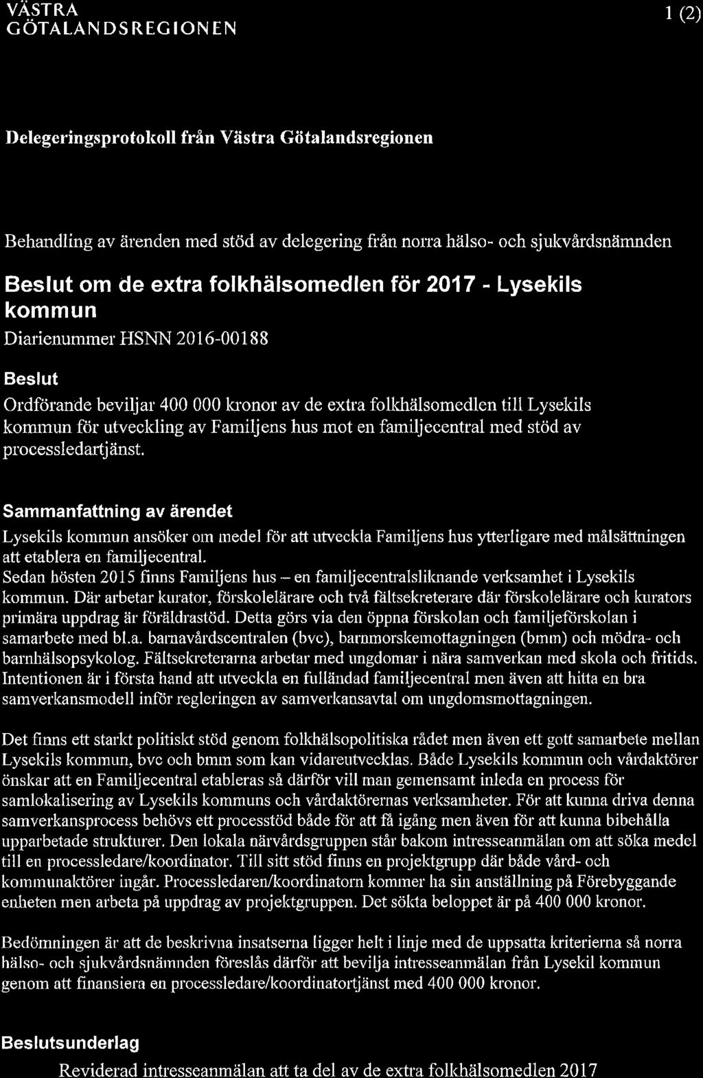 YCfvÄsrRn cörn -,qn DsREG on EN V 1 (2) Delegeringsprotokoll från Västra Götalandsregionen Behandling av ärenden med stöd av delegering från nona hälso- och sjukvårdsnämnden Beslut om de extra