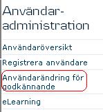 Ändringar för godkännande Generellt Om du klickar på Ändringar för godkännande som du hittar under menyn Administration överst på sidan kan du se vilka ändringar av användare som saknar ett andra