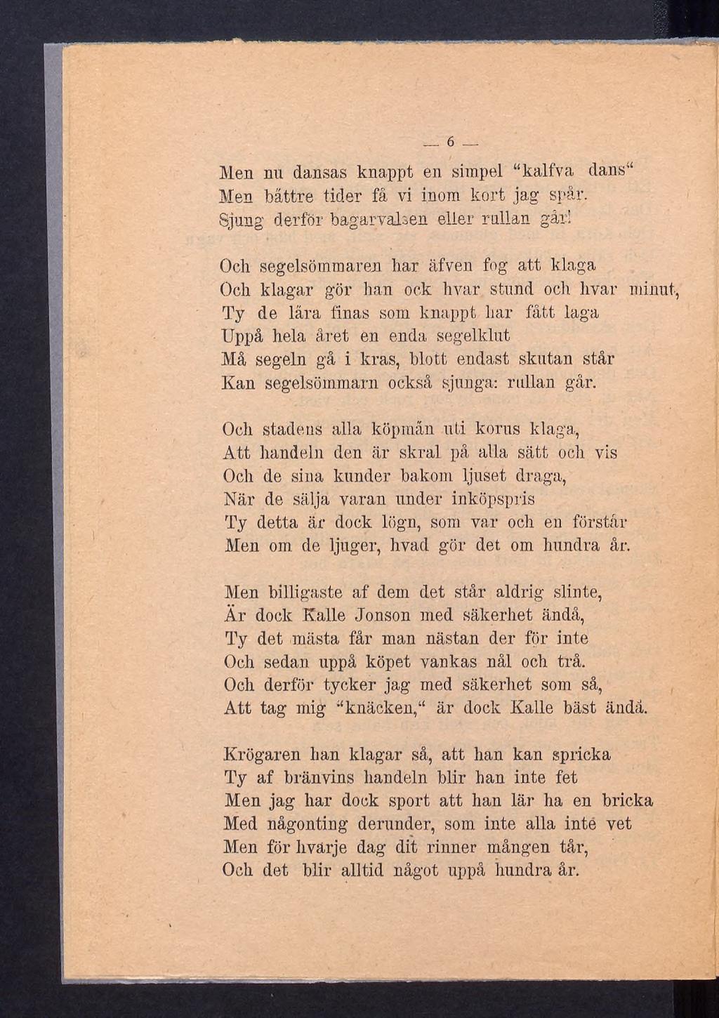 6 _ Men nu dansas knappt en simpel kalfva dans Men battre tider fâ vi inom kort jag spår. Sjung derför bagarvalsea eller rullan går!