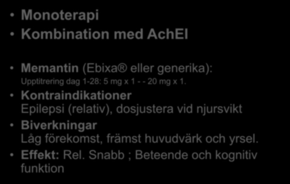 NMDArecblockerare vid måttlig svår AD Monoterapi Kombination med AchEI Memantin (Ebixa eller generika): Upptitrering dag 1-28: 5 mg x 1 - - 20 mg x 1.