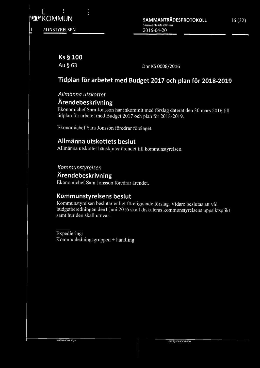 [9191 LJUSNARSBERGS ~ KOMMUN 16 (32) Ks 100 Au 63 Dnr KS 0008/2016 Tidplan för arbetet med Budget 2017 och plan för 2018-2019 Allmänna utskottet Ekonomichef Sara Jonsson har