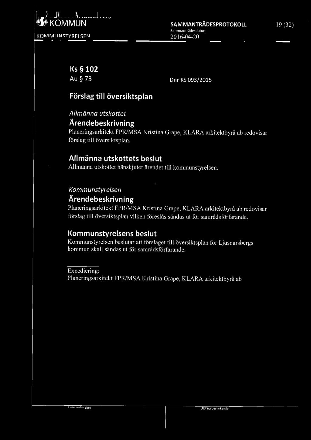 [919] LJUSNARSBERGS ~ KOMMUN 19 (32) Ks 102 Au 73 Förslag till översiktsplan Dnr KS 093/2015 Allmänna utskottet Planeringsarkitekt FPR/MSA Kristina Grape, KLARA