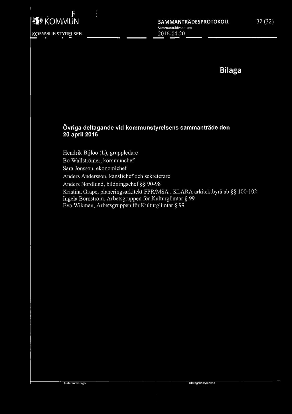 ~ LJUSNARSBERGS WJ KOMMUN 32 (32) Bilaga Övriga deltagande vid kommunstyrelsens sammanträde den 20 april 2016